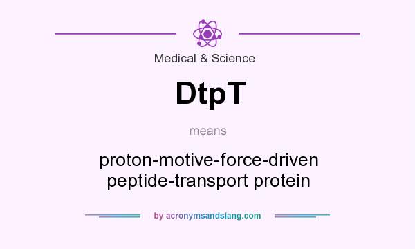 What does DtpT mean? It stands for proton-motive-force-driven peptide-transport protein