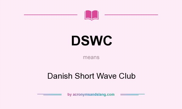 What does DSWC mean? It stands for Danish Short Wave Club