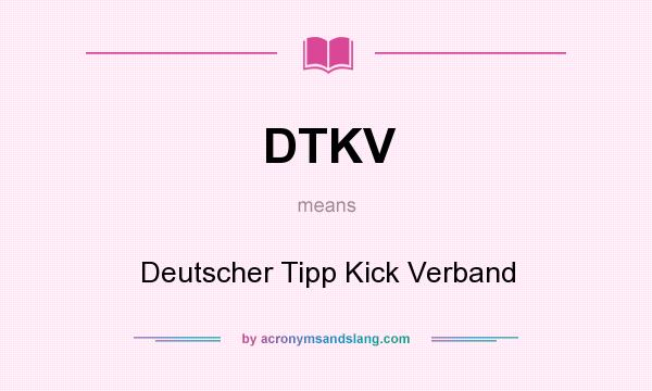 What does DTKV mean? It stands for Deutscher Tipp Kick Verband
