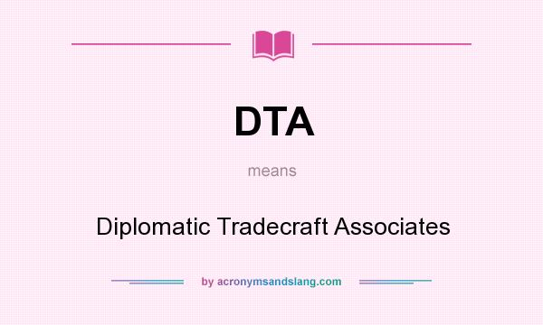 What does DTA mean? It stands for Diplomatic Tradecraft Associates