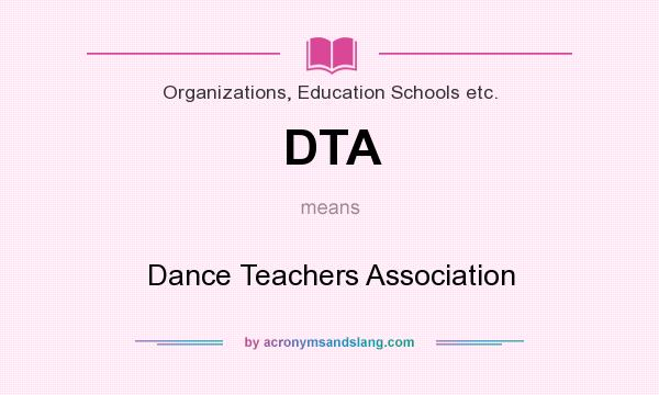 What does DTA mean? It stands for Dance Teachers Association