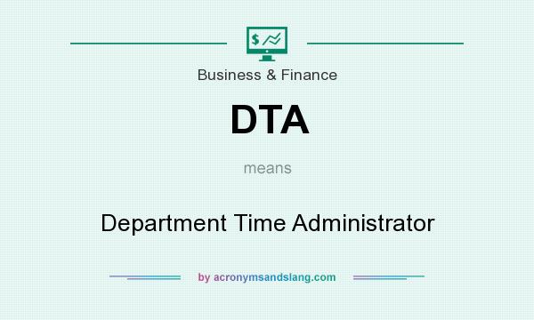 What does DTA mean? It stands for Department Time Administrator