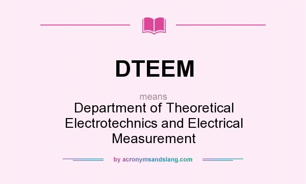 What does DTEEM mean? It stands for Department of Theoretical Electrotechnics and Electrical Measurement