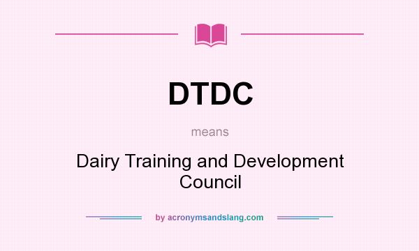 What does DTDC mean? It stands for Dairy Training and Development Council