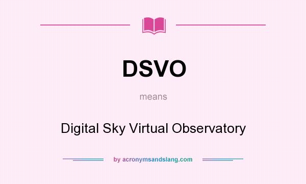 What does DSVO mean? It stands for Digital Sky Virtual Observatory