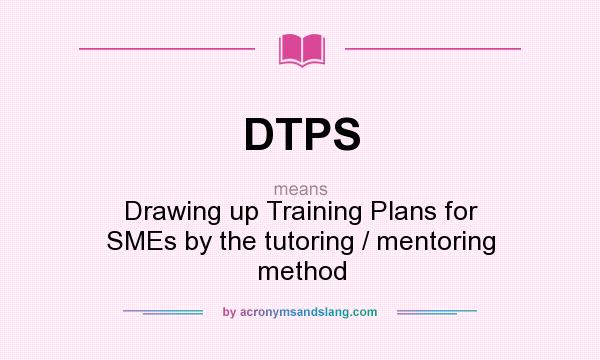 What does DTPS mean? It stands for Drawing up Training Plans for SMEs by the tutoring / mentoring method