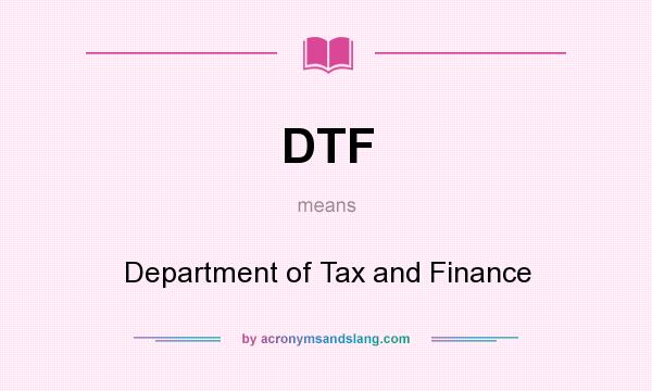 What does DTF mean? It stands for Department of Tax and Finance