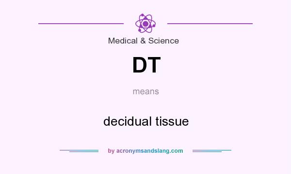 What does DT mean? It stands for decidual tissue