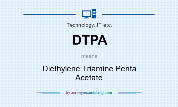 What does DTPA mean? It stands for Diethylene Triamine Penta Acetate