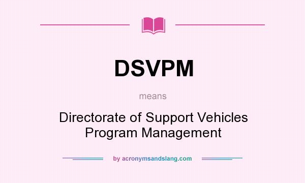 What does DSVPM mean? It stands for Directorate of Support Vehicles Program Management