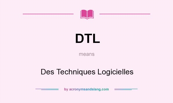 What does DTL mean? It stands for Des Techniques Logicielles