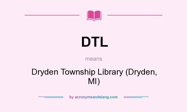 What does DTL mean? It stands for Dryden Township Library (Dryden, MI)