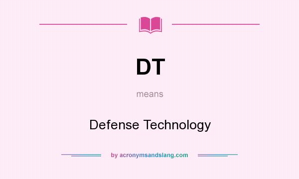 What does DT mean? It stands for Defense Technology