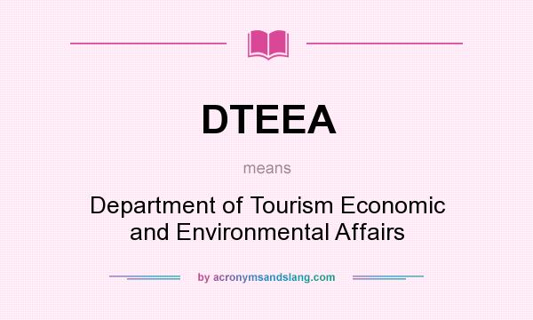 What does DTEEA mean? It stands for Department of Tourism Economic and Environmental Affairs