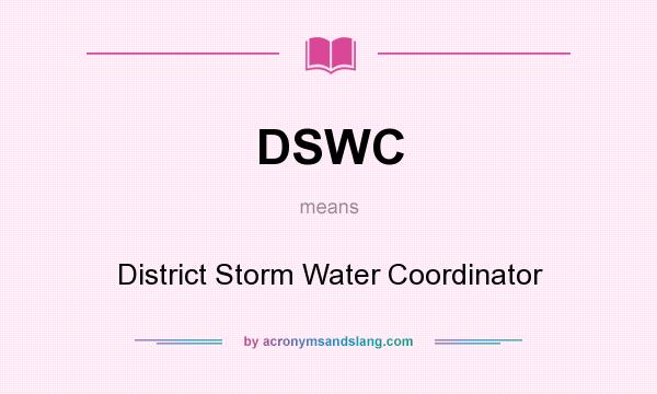 What does DSWC mean? It stands for District Storm Water Coordinator