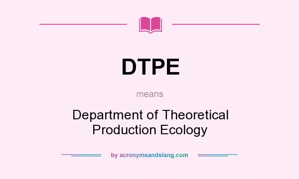 What does DTPE mean? It stands for Department of Theoretical Production Ecology