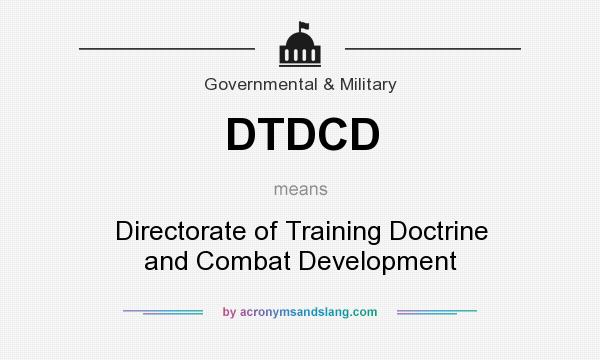 What does DTDCD mean? It stands for Directorate of Training Doctrine and Combat Development