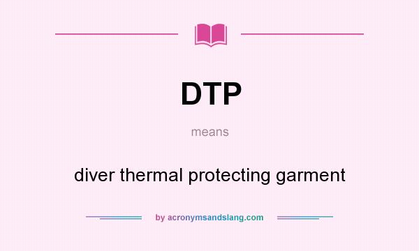 What does DTP mean? It stands for diver thermal protecting garment