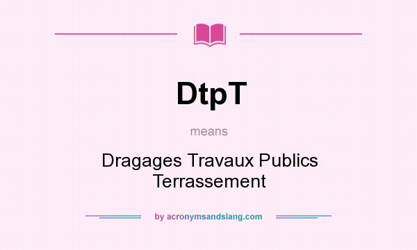 What does DtpT mean? It stands for Dragages Travaux Publics Terrassement
