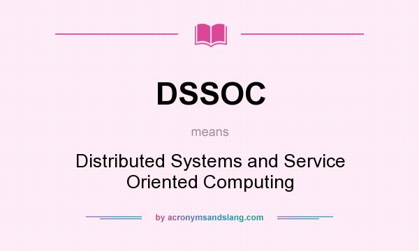What does DSSOC mean? It stands for Distributed Systems and Service Oriented Computing