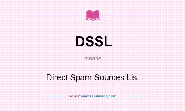 What does DSSL mean? It stands for Direct Spam Sources List