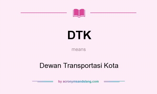 What does DTK mean? It stands for Dewan Transportasi Kota