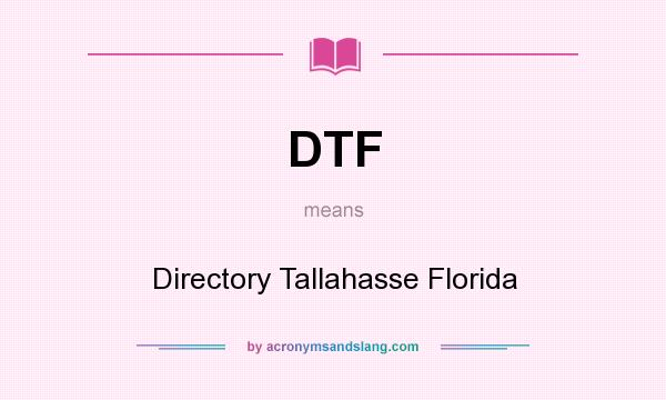 What does DTF mean? It stands for Directory Tallahasse Florida
