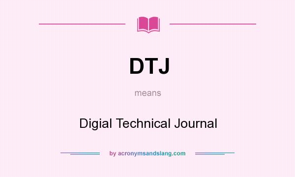 What does DTJ mean? It stands for Digial Technical Journal