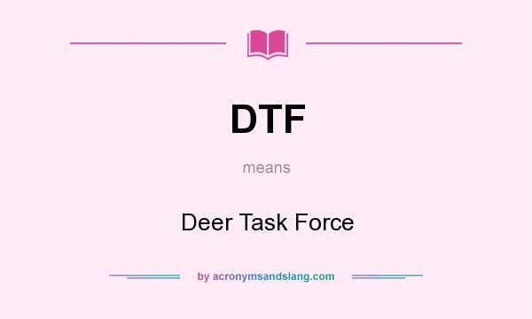 What does DTF mean? It stands for Deer Task Force