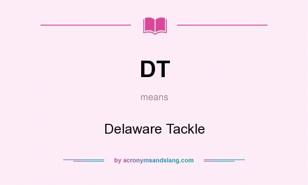 What does DT mean? It stands for Delaware Tackle