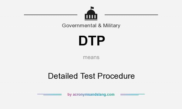 What does DTP mean? It stands for Detailed Test Procedure