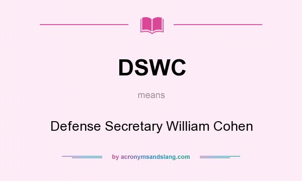What does DSWC mean? It stands for Defense Secretary William Cohen
