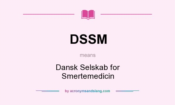 What does DSSM mean? It stands for Dansk Selskab for Smertemedicin