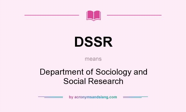 What does DSSR mean? It stands for Department of Sociology and Social Research