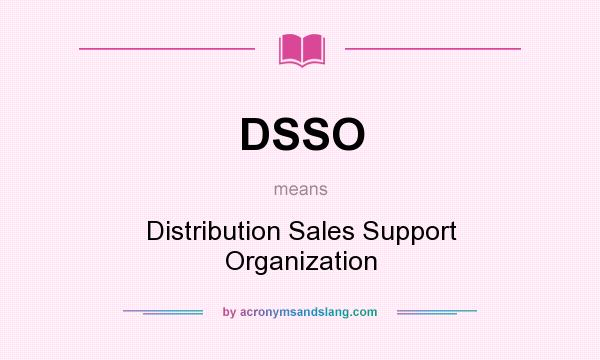 What does DSSO mean? It stands for Distribution Sales Support Organization