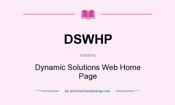 What does DSWHP mean? It stands for Dynamic Solutions Web Home Page