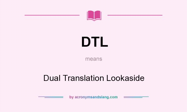 What does DTL mean? It stands for Dual Translation Lookaside