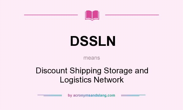 What does DSSLN mean? It stands for Discount Shipping Storage and Logistics Network