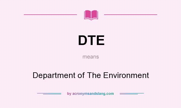 What does DTE mean? It stands for Department of The Environment