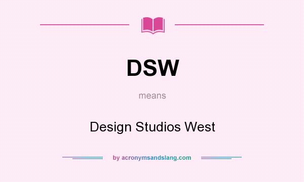 What does DSW mean? It stands for Design Studios West