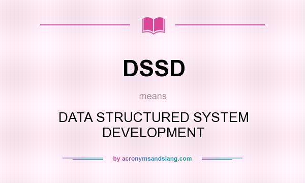 What does DSSD mean? It stands for DATA STRUCTURED SYSTEM DEVELOPMENT
