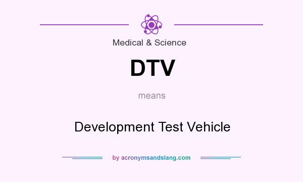 What does DTV mean? It stands for Development Test Vehicle