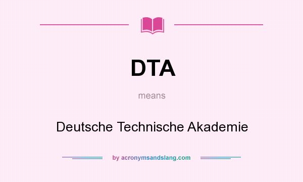 What does DTA mean? It stands for Deutsche Technische Akademie