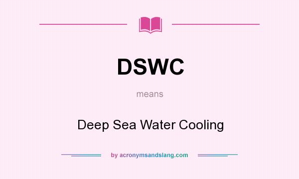 What does DSWC mean? It stands for Deep Sea Water Cooling