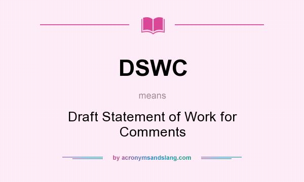 What does DSWC mean? It stands for Draft Statement of Work for Comments