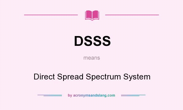 What does DSSS mean? It stands for Direct Spread Spectrum System