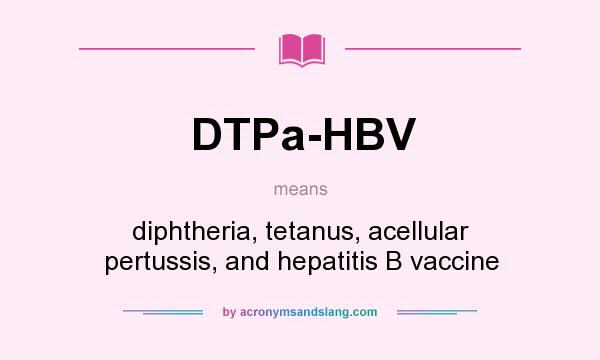 What does DTPa-HBV mean? It stands for diphtheria, tetanus, acellular pertussis, and hepatitis B vaccine