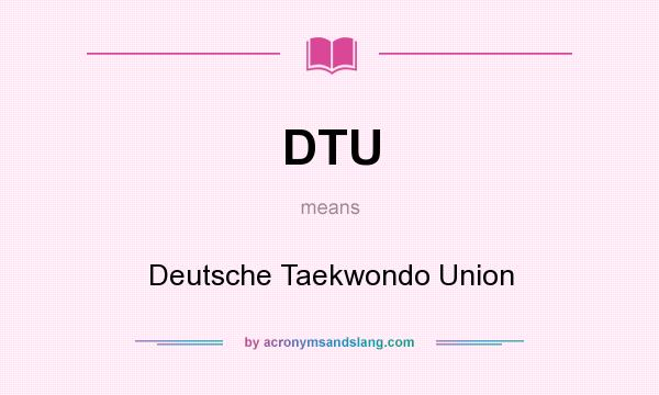 What does DTU mean? It stands for Deutsche Taekwondo Union