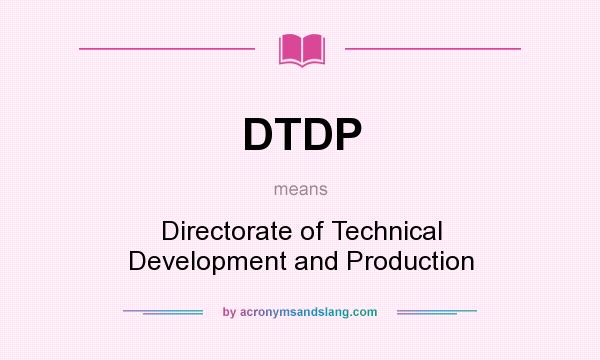 What does DTDP mean? It stands for Directorate of Technical Development and Production