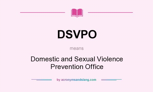 What does DSVPO mean? It stands for Domestic and Sexual Violence Prevention Office
